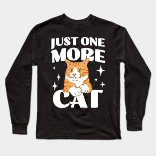 Just One More Cat - Funny Cat Hoarder - Cat Mom - Crazy Cat Lady Long Sleeve T-Shirt